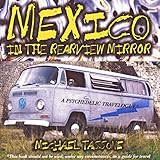 Mexico in the Rearview Mirror: A Psychedelic Travelogue by 
