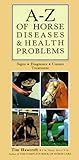 A-Z of Horse Diseases & Health Problems: Signs, Diagnoses, Causes, Treatment by Tim Hawcroft