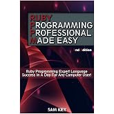 Ruby Programming Professional Made Easy: Expert Ruby Programming Language Success in a Day for any Computer User