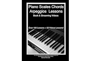 Piano Scales, Chords & Arpeggios Lessons with Elements of Basic Music Theory: Fun, Step-By-Step Guide for Beginner to Advanced Levels(Book & Streaming Video)