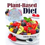 Plant-Based Diet: The Essential Cookbook for Beginners. Healthy Recipes &amp; Meal Plan for Weight Loss. (Plant Based Recipes, whole foods diet, diet plans meals, vegan recipes, plant-based, Paleo Diet)