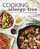 Cooking Allergy-Free: Simple Inspired Meals for Everyone by Jenna Short