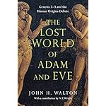 The Lost World of Adam and Eve: Genesis 2-3 and the Human Origins Debate