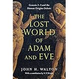 The Lost World of Adam and Eve: Genesis 2-3 and the Human Origins Debate
