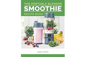 Portable Blender Smoothie Recipe Book: Healthy Smoothie, Juices & High Protein Blends for Personal Blenders…On The Go