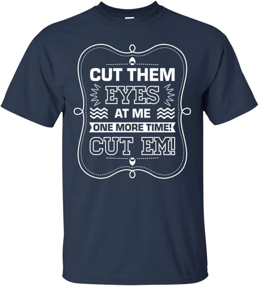 Download Cut Them Eyes At Me One More Time Cut Em Funny T Shirt ...