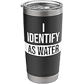 I Identify as Water Coffee Lovers Women I Identify as Water Stainless Steel Insulated Tumbler