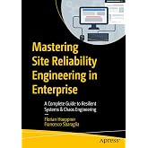 Mastering Site Reliability Engineering in Enterprise: A Complete Guide to Resilient Systems & Chaos Engineering