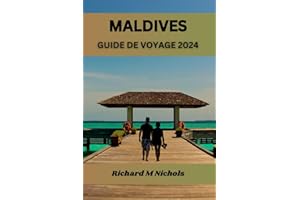 MALDIVES GUIDE DE VOYAGE 2024: Feuille de route ultime pour explorer l'océan Indien, hébergement, secret le mieux gardé, cuis