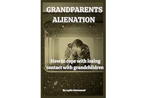 Grandparents Alienation: How to cope with losing contact with grandchildren.