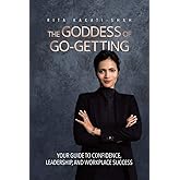 The Goddess of Go-Getting: Your Guide to Confidence, Leadership, and Workplace Success