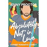 Absolutely Not in Love: A Sweet Hockey RomCom
