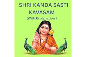 KANTHA SASTI KAVASAM (with Explanation): Shri Balan Devaraya Swamigal's Kantha sasti kavasam with meaning (English version)- 