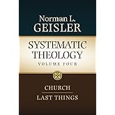 Systematic Theology, Volume 4: Church and Last Things (Systematic Theology: In Four Volumes)