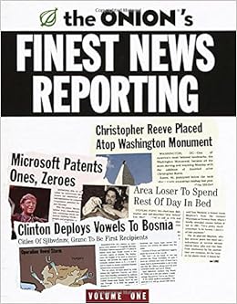 The Onion S Finest News Reporting Volume 1 Dikkers Scott The Onion Siegel Robert Loew Mike Amazon Com Books