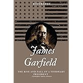 James Garfield Biography: The Rise and Fall of a Visionary President