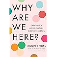 Why Are We Here?: Creating a Work Culture Everyone Wants