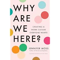 Why Are We Here?: Creating a Work Culture Everyone Wants: Moss ...
