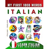 Learn Italian for Beginners, My First 1000 Words: Bilingual Italian - English Language Learning Book for Kids & Adults