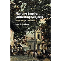 Planting Empire, Cultivating Subjects: British Malaya, 1786–1941 book cover