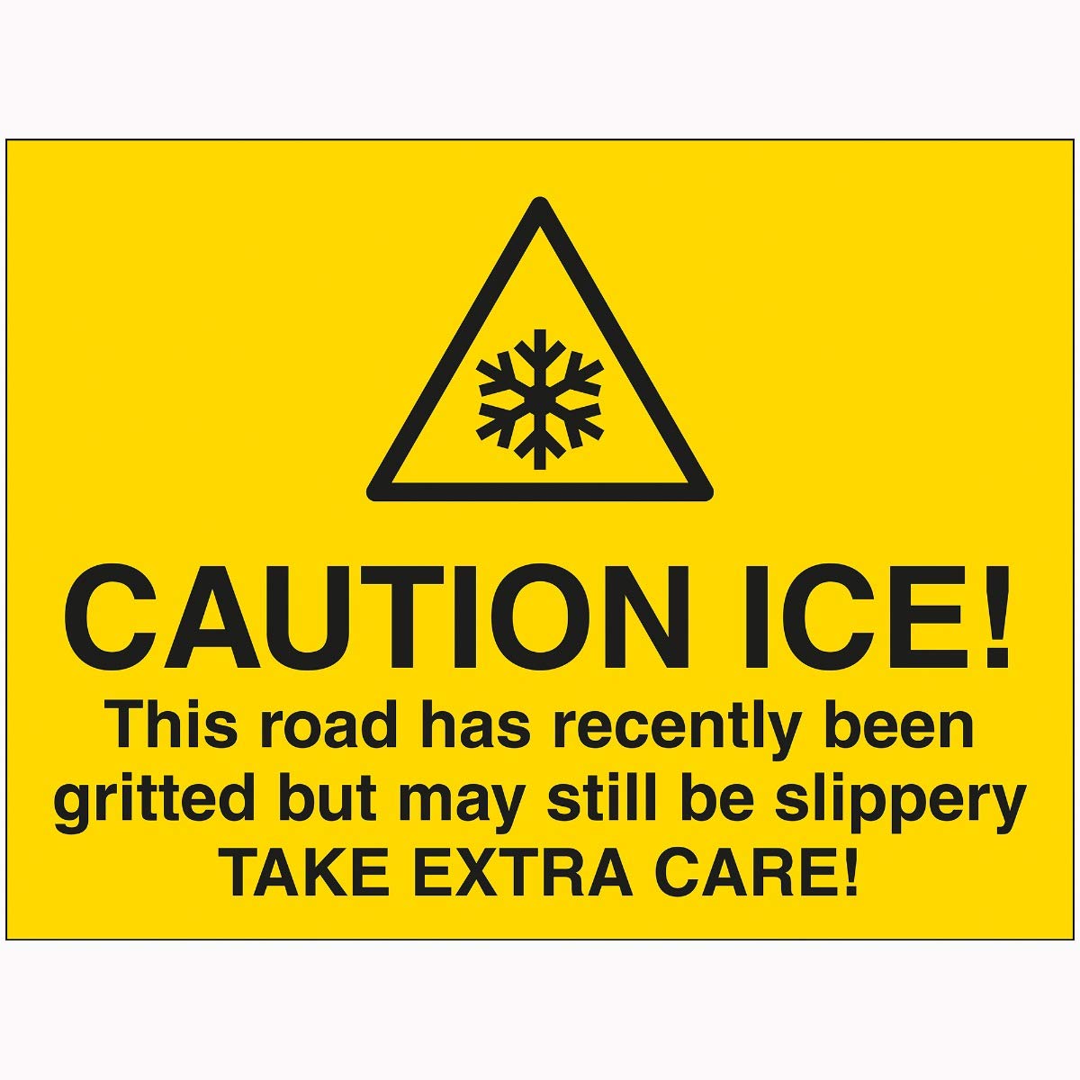V Safety Caution Ice! This Road Has Recently Been Gritted But May Still Be Slippery Take Extra Care! Sign - 600mm x 450mm - 2mm Rigid Plastic
