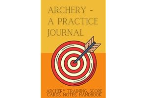 Archery: A Practice Journal: Individual Sport Archery Training Notebook ; Archery For Beginners Score Logbook ; Archery Scori