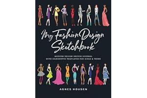 My Fashion Design Sketchbook: Modern Design Sketch Journal with Silhouette Templates for Girls & Teens (Fashion Design Sketchbook Figure Template)