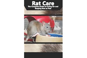 Rat Care: The Complete Guide to Caring for and Keeping Rats as Pets