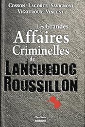 Les  grandes affaires criminelles de Languedoc-Roussillon
