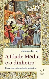 Livro A Idade Média e o dinheiro: Ensaio de uma antropologia histórica