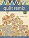 Quilt Remix: Spin Traditional Favorites into 10 Fresh Projects by Emily Cier