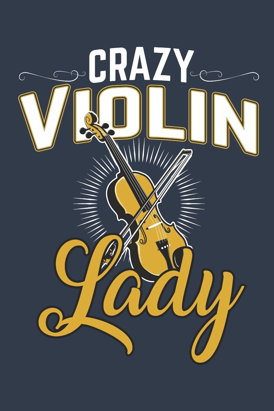Crazy Violin Lady: Diary and Notebook for Talented Violin Players