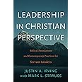 Leadership in Christian Perspective: Biblical Foundations and Contemporary Practices for Servant Leaders