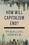 How Will Capitalism End?: Essays on a Failing System