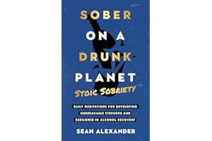 Sober On A Drunk Planet: Stoic Sobriety. Daily Meditations For Developing Unbreakable Strength And Resilience In Alcohol Recovery (Quit Lit Sobriety Series)