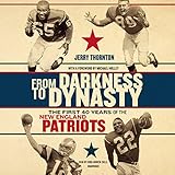 From Darkness to Dynasty: The First 40 Years of the New England Patriots