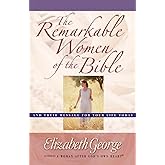 The Remarkable Women of the Bible: And Their Message for Your Life Today