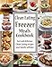 Clean Eating Freezer Meals Cookbook: Fast and Delicious Clean Eating Recipes Your Family Will Love! (Clean Eating Made Simple Book 6)