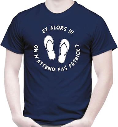 Toutishirt T Shirt Bleu Marine Et Alors On N Attend Pas Patrick Humour Tongs Camping Vacances Apero Amazon Fr Vetements Et Accessoires