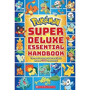 Pokemon: Super Deluxe Essential Handbook: The Need-to-know Stats and Facts on over 800 Characters!