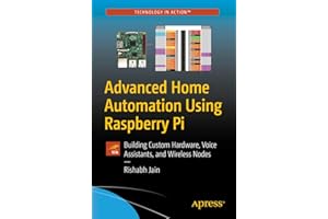 Advanced Home Automation Using Raspberry Pi: Building Custom Hardware, Voice Assistants, and Wireless Nodes (Technology in Action)