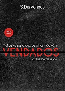 Livro Vendados: Muitas vezes o que os olhos não vêm os lábios desejam.