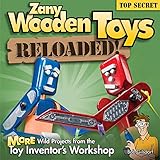 Zany Wooden Toys Reloaded!: More Wild Projects from the Toy Inventor's Workshop by
