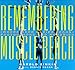 Remembering Muscle Beach: Where Hard Bodies Began : Photographs and Memories by