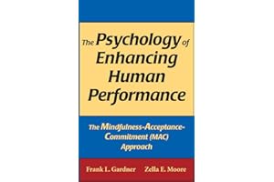 The Psychology of Enhancing Human Performance: The Mindfulness-Acceptance-Commitment (MAC) Approach