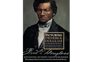 Picturing Frederick Douglass: An Illustrated Biography of the Nineteenth Century's Most Photographed American