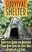 Survival Shelter: Survival Guide on Building Your Own Shelter That Will Stand up a Storm