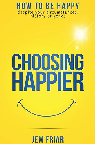 Download Choosing Happier: How to be happy despite your circumstances, history or genes PDF