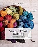 Simple Color Knitting: A Complete How-to-Knit-with-Color Workshop with 20 Projects (Knit & Crochet) by 