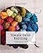 Simple Color Knitting: A Complete How-to-Knit-with-Color Workshop with 20 Projects (Knit & Crochet) by 